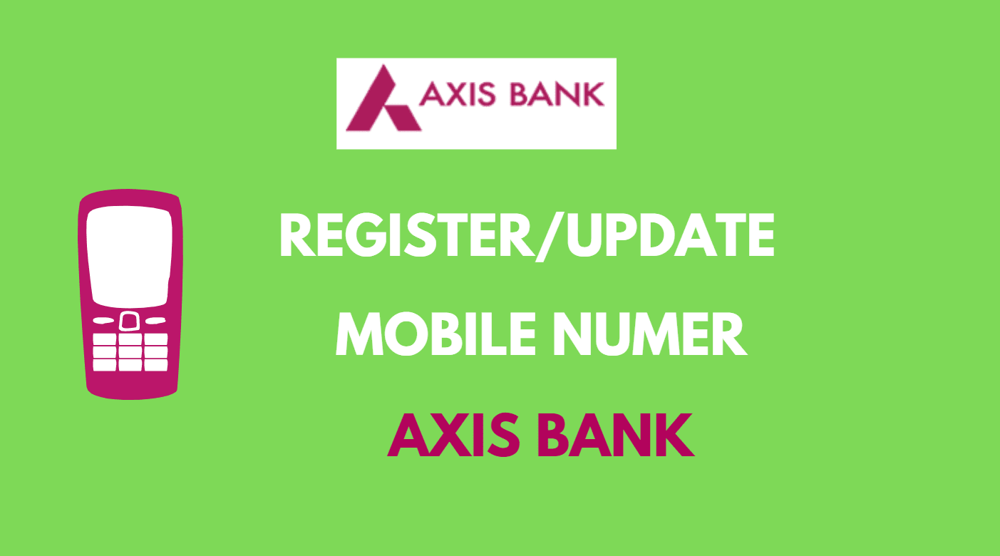 Register/Change Mobile Number in Axis Bank