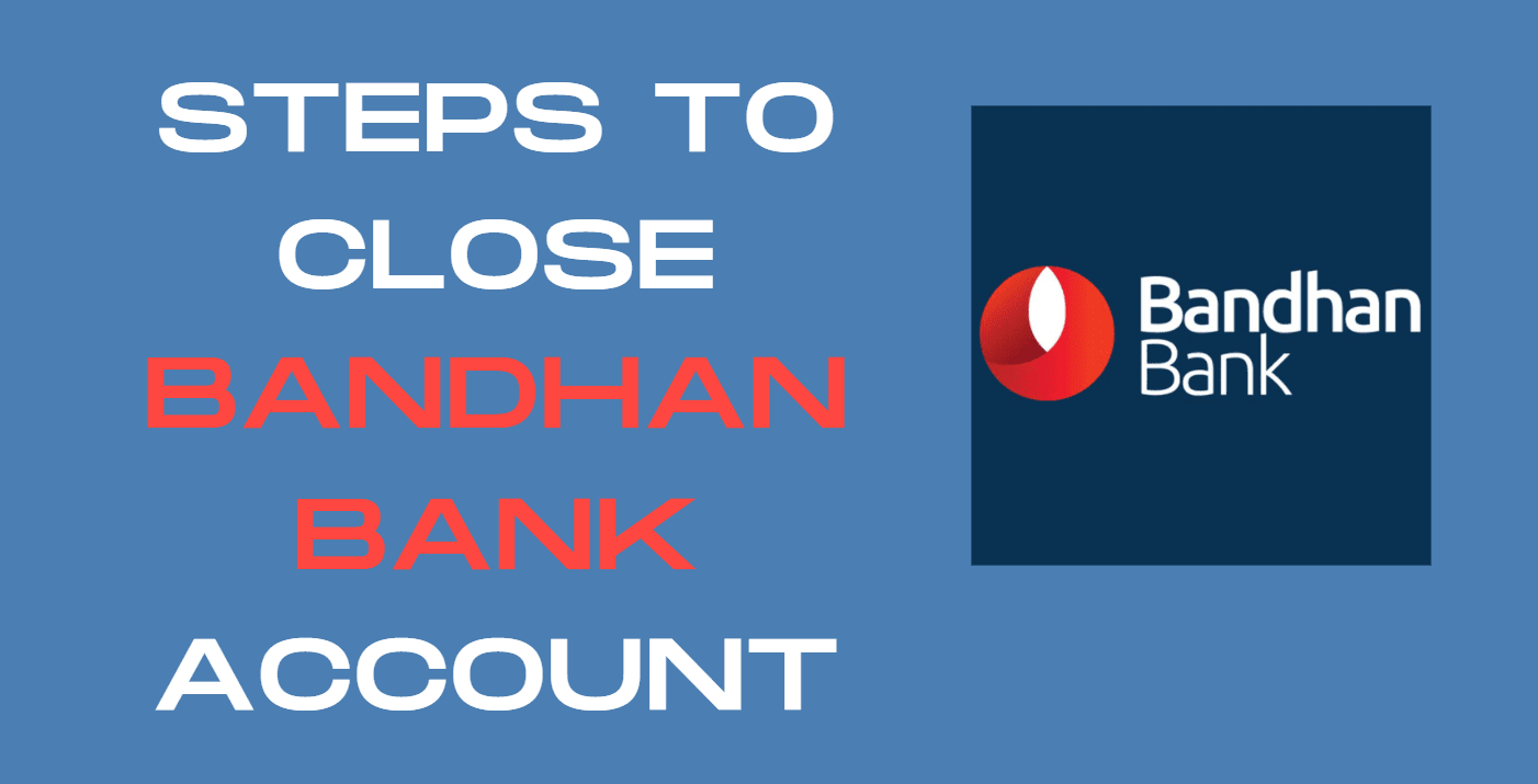 Close Bandhan Bank Account