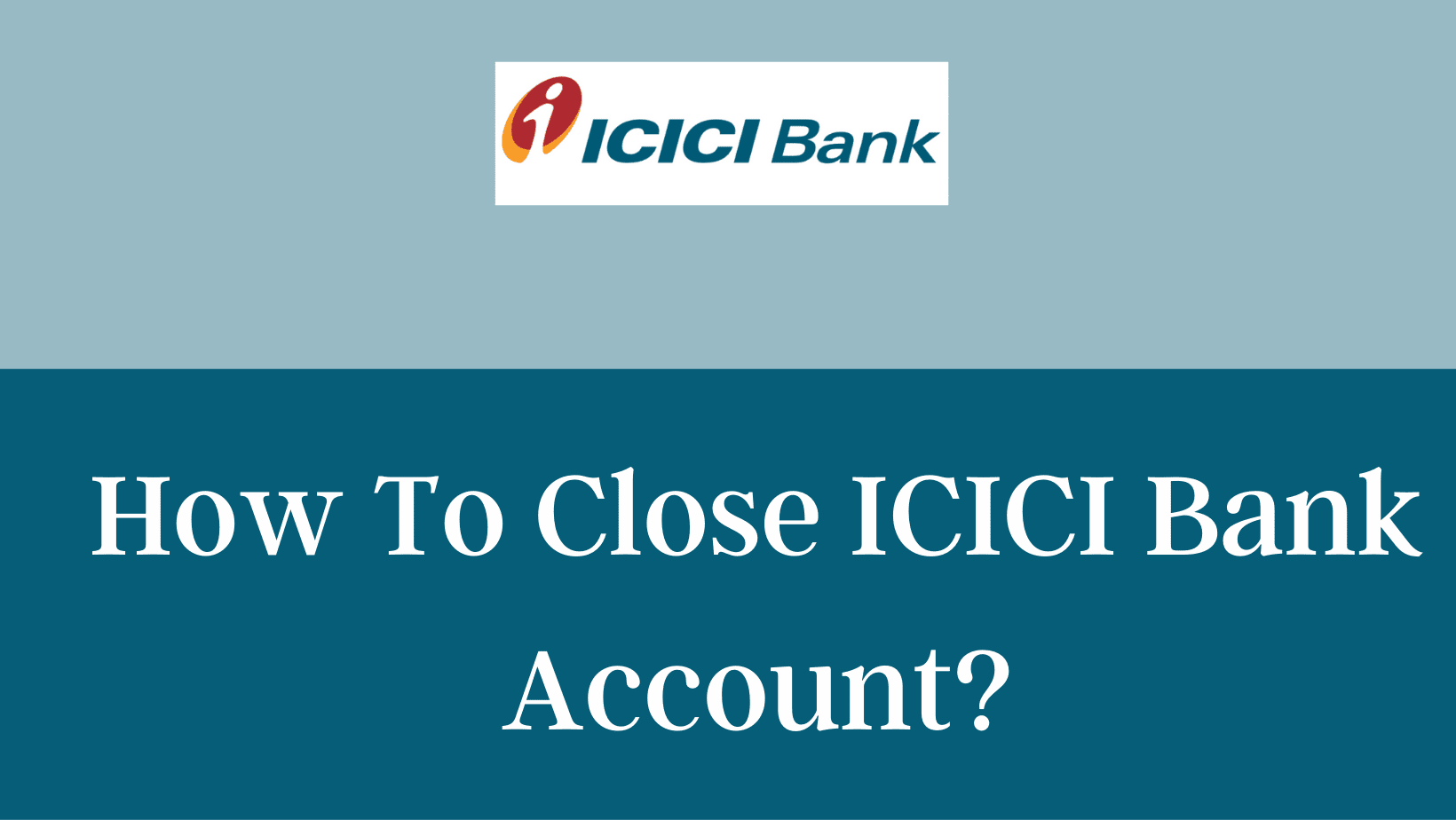 Close Your Account in ICICI Bank