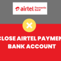 Close Airtel Payment Bank Account
